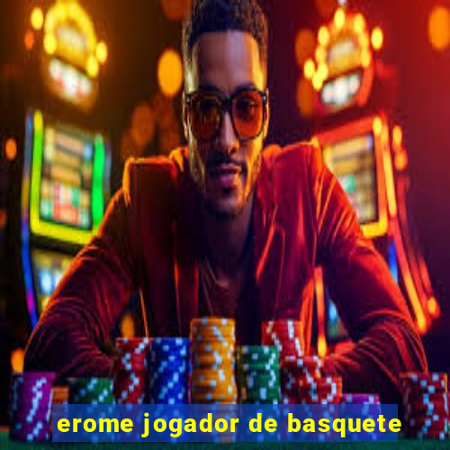 erome jogador de basquete