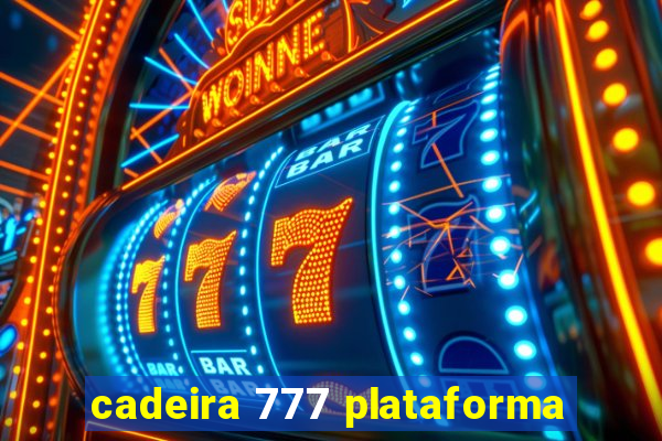 cadeira 777 plataforma