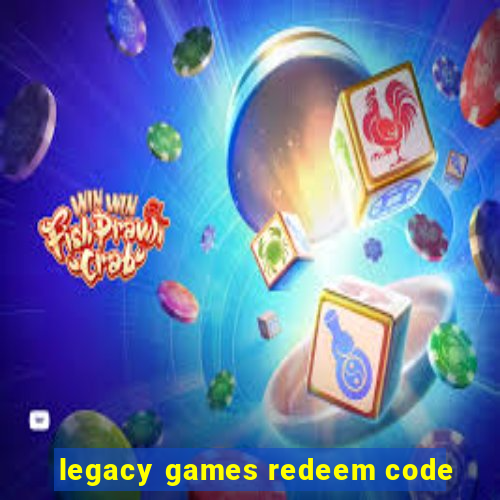 legacy games redeem code