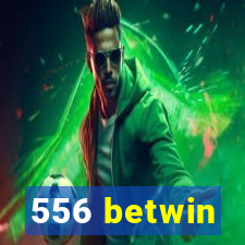 556 betwin