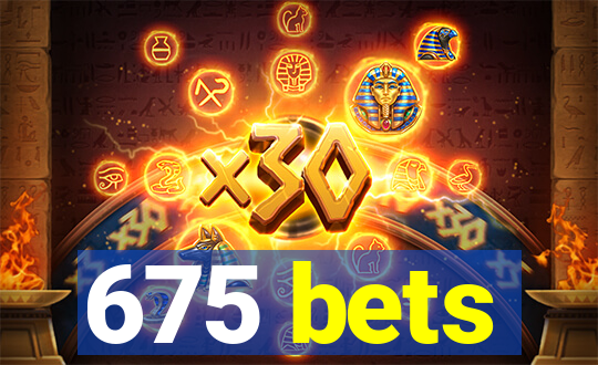 675 bets