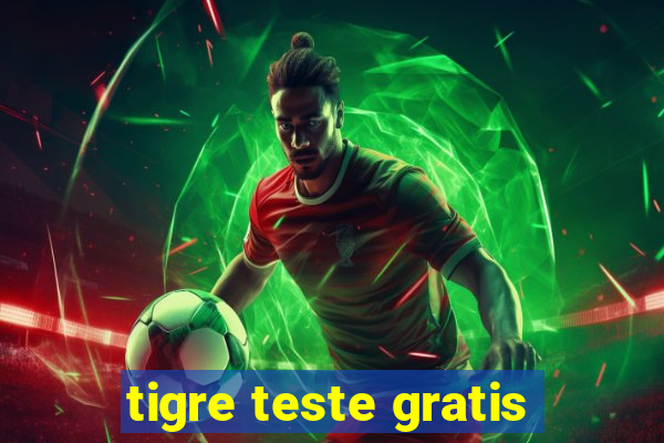 tigre teste gratis