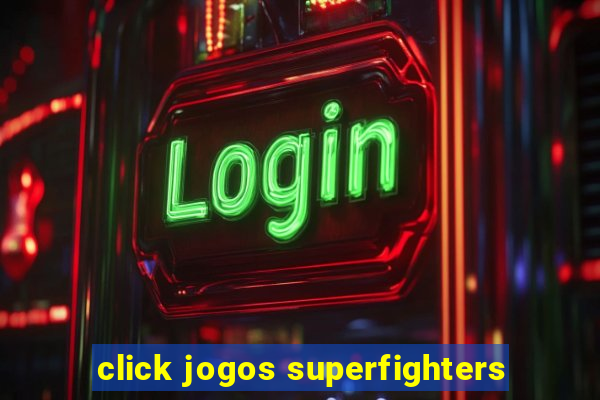 click jogos superfighters