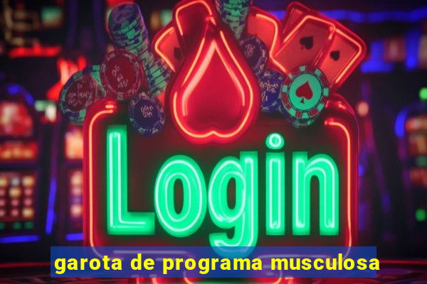 garota de programa musculosa