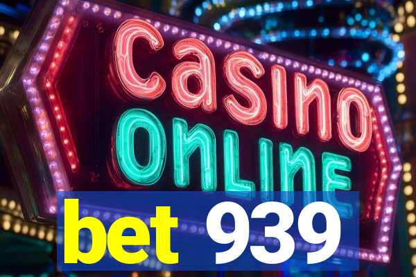 bet 939