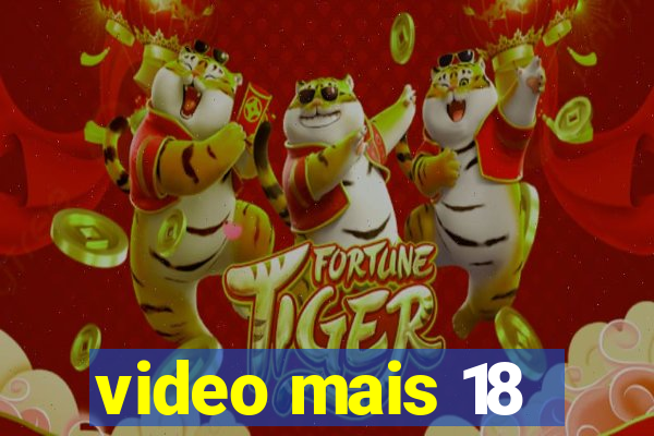 video mais 18