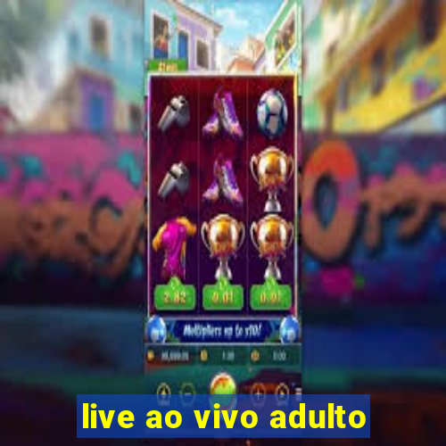 live ao vivo adulto