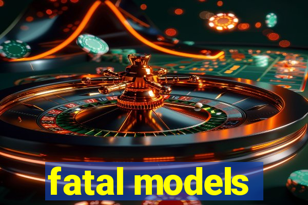 fatal models