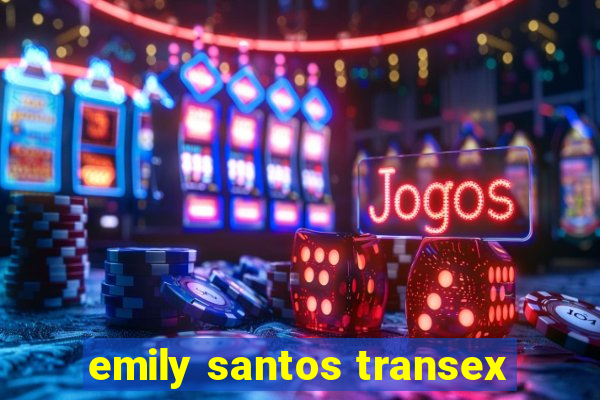 emily santos transex