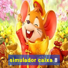 simulador caixa 8