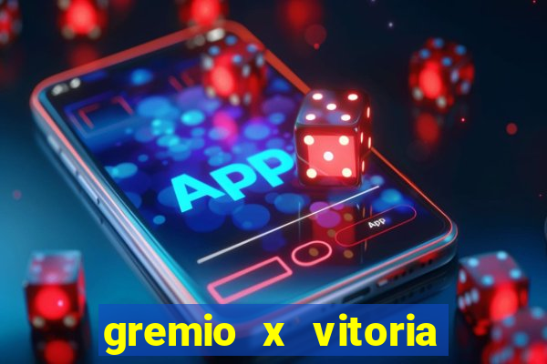 gremio x vitoria ao vivo