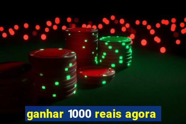 ganhar 1000 reais agora