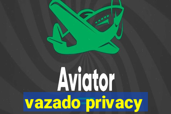 vazado privacy