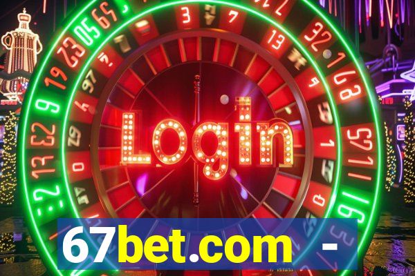 67bet.com - caça-níqueis online cassino