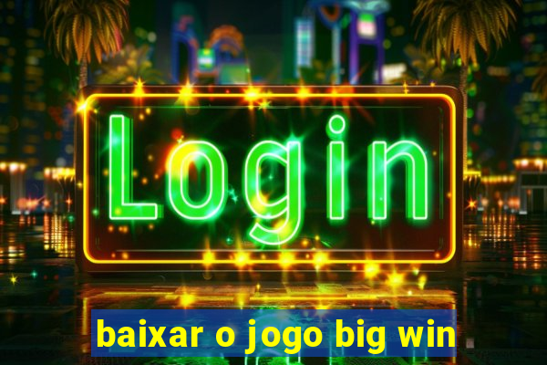 baixar o jogo big win