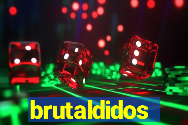 brutaldidos