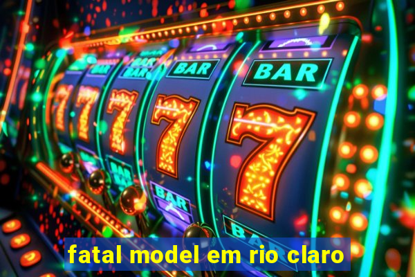 fatal model em rio claro