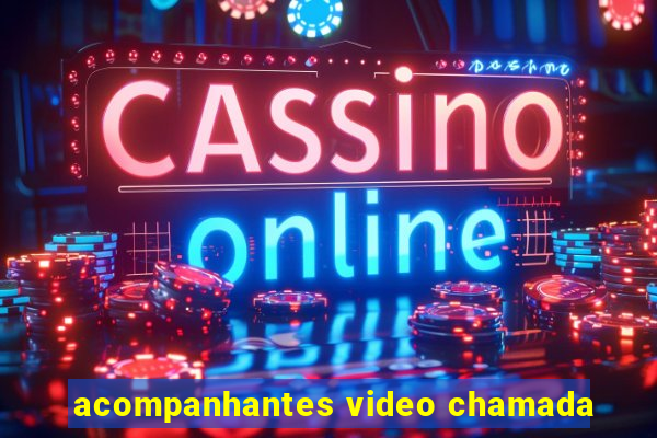 acompanhantes video chamada