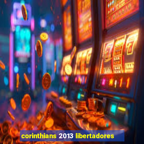 corinthians 2013 libertadores