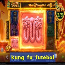 kung fu futebol clube dublado online