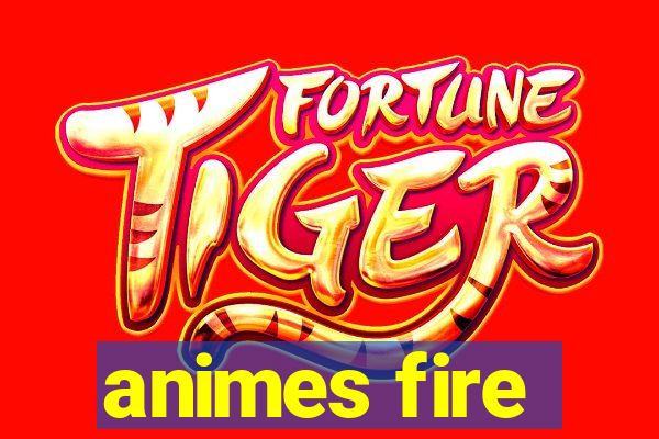 animes fire