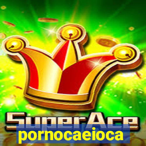 pornocaeioca