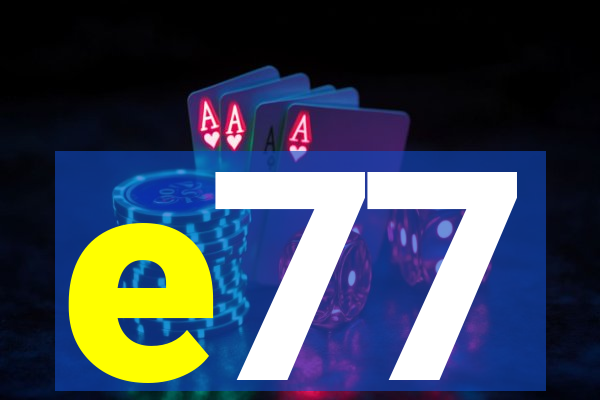 e77