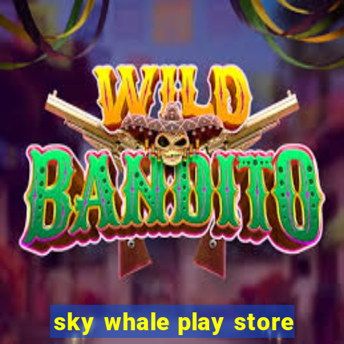 sky whale play store