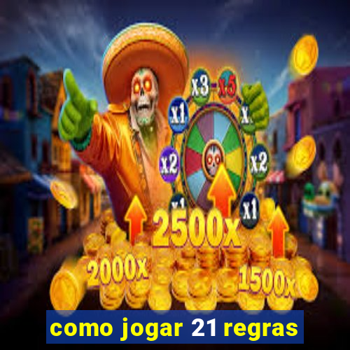 como jogar 21 regras