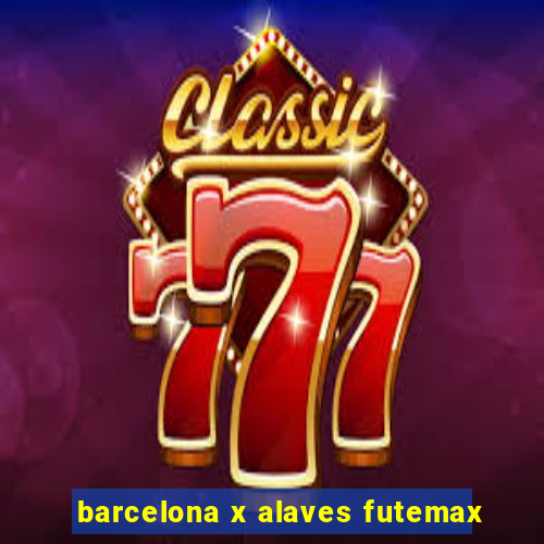 barcelona x alaves futemax