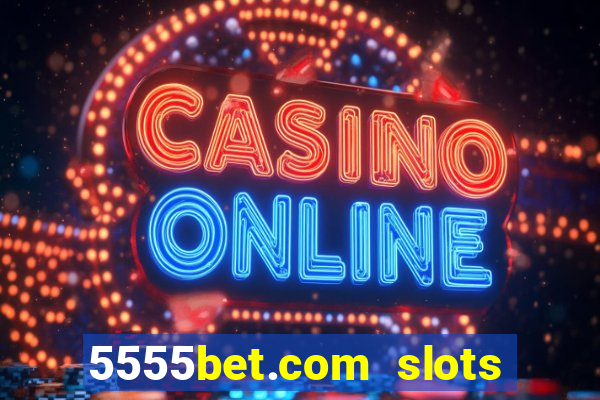 5555bet.com slots marca forte