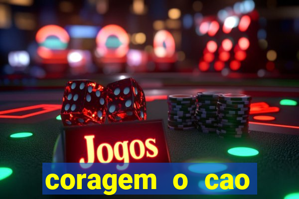 coragem o cao covarde assistir