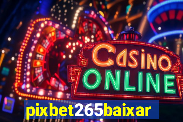 pixbet265baixar