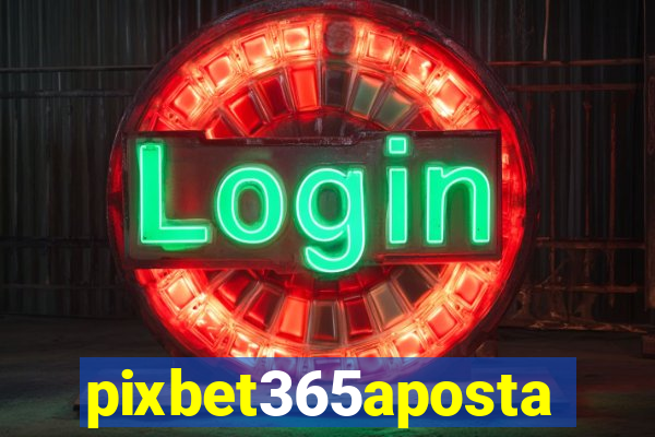 pixbet365aposta