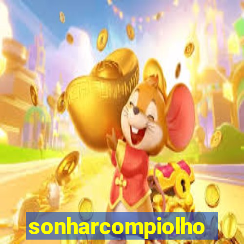 sonharcompiolho