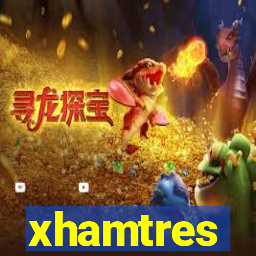 xhamtres